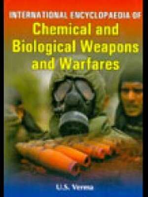 cover image of International Encyclopaedia of Chemical and Biological Weapons and Warfares